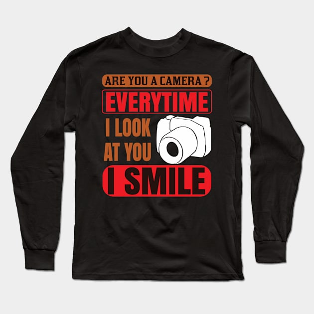 Photography Quote Everytime I Look At You I Smile Long Sleeve T-Shirt by BK55